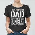 Mens I Have Two Titles Dad & Uncle Rock Them Both Fathers Day Women T-shirt