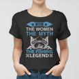 Mom The Women The Myth The Fishing The Legend Women T-shirt