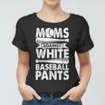 Moms Against White Baseball Pants Baseball Mom Funny Women T-shirt