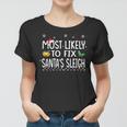 Most Likely To Fix Santas Sleigh Family Christmas Holiday Women T-shirt