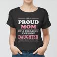 Mothers Day Proud Mom Of A Freaking Awesome Daughter Women Gift Women T-shirt