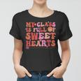 My Class Is Full Of Sweethearts Teacher Valentines Day V3 Women T-shirt