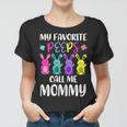 My Favorite Peeps Call Me Mommy Funny Mom Easter Bunny Gift For Womens Women T-shirt