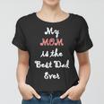 My Mom Is Best Dad Ever Single Mom Gift Idea Women T-shirt
