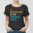 My Son In Law Is My Favorite Child Funny Mothers Fathers Day Women T-shirt