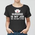 Nursing Is My Job Fools Day Funny Nurse April Fools Lying Women T-shirt