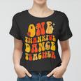 One Thankful Dance Teacher Thanksgiving Groovy Women T-shirt