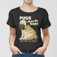 Pug Shirt Funny Tshirt Pugs Make Me Happy You Not So Much Women T-shirt