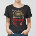 This Queen Was Born Am 6 Februar Geburtstag Frauen Frauen Tshirt