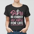 Sisters In Christ Are Sisters For Life Women T-shirt