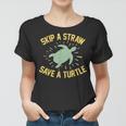 Skip A Straw Save A Turtle Reduce Reuse Recycle Earth Day Women T-shirt