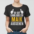 So Gut Kann Nur Ein Maik Aussehen Name Vorname Maik Frauen Tshirt