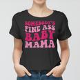Somebodys Fine Ass Baby Mama Funny Mom Saying Cute Mom Women T-shirt