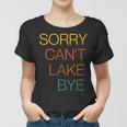 Sorry Cant Lake Bye Funny Lake Mom Lake Life Women T-shirt