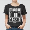 Straight Outta 1973 50 Af Funny 50Th Birthday Gag Gift Idea Women T-shirt