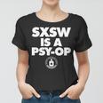 Sxsw Is A Psy Op Women T-shirt
