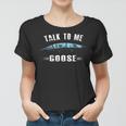 Talk To Me Goose Wear Sunglass Funny Birthday Gift Women T-shirt