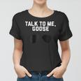 Talk To Me Goose Wear Sunglass Funny T-Shirt Birthday Gift Women T-shirt