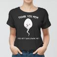 Thank You Mom For Not Swallowing Me Mothers Day Funny Quote Women T-shirt