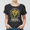 The Legend Is Alive Raul Family Name Women T-shirt