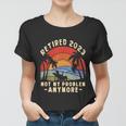 The Legend Is Retiring Retired 2023 Not My Problem Anymore Women T-shirt