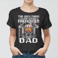 The Only Thing I Love More Than Being A Firefighter Dad Women T-shirt