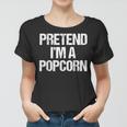 Vorgeben Ich Bin Ein Popcorn Lustig Faul Halloween-Kostüm Frauen Tshirt