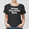 Womens Doing Dog Mom Shit Women T-shirt