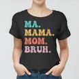 Womens Ma Mama Mom Bruh Mommy And Me Funny Boy Mom Mothers Day Women T-shirt