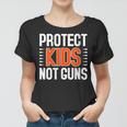 Womens Protect Kids Not Guns Enough End Gun Violence Wear Orange Women T-shirt