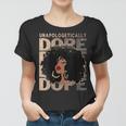 Womens Unapologetically Dope Black Pride Afro Black History Melanin Women T-shirt