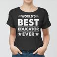 Worlds Best Educator Ever Women T-shirt