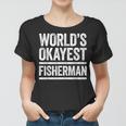 Worlds Okayest Fisherman Best Fisher Ever Gift Women T-shirt
