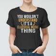 You Wouldnt Understand Its A Classical Music Thing Classical Women T-shirt