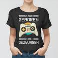 Zum Zocken Geboren Zur Arbeit Gezwungen I Konsole Gamer Frauen Tshirt