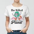 Be Kind To Our Planet Retro Cute Earth Day Save Your Earth Women T-shirt
