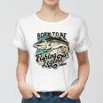 Born To Be The Fishing Legend 2022 Women T-shirt