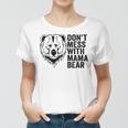 Funny Mama Bear Dont Mess With Mama Bear Mothers Day Women T-shirt