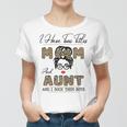 I Have Two Titles Mom And Aunt And I Rock Them Both Gift For Womens Women T-shirt