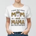 I Have Two Titles Mom And Mama And I Rock Them Both Gift For Womens Women T-shirt