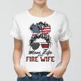 Mom Life And Fire Wife Firefighter American Flag 4Th Of July Women T-shirt