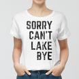 Sorry Cant Lake Bye Funny Lake Mom Lake Life Women T-shirt