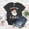 Ask Your Mom If Im Real Funny Christmas Santa Claus Xmas Women T-shirt Unique Gifts