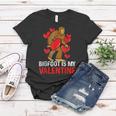 Bigfoot Is My Valentine Sasquatch Bigfoot Valentines Day Women T-shirt Funny Gifts