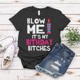 Blow Me Its My Birthday Bitches Happy Me Mom Aunt Daughter Women T-shirt Unique Gifts