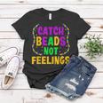 Catch Beads Not Feelings Funny Women Men Mardi Gras Women T-shirt Funny Gifts