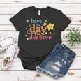 Funny Sarcastic Have The Day You Deserve Motivational Quote Women T-shirt Unique Gifts