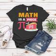 Happy Pi Day Math Is A Piece Of Pie 3 14 Stem Math Teacher Women T-shirt Personalized Gifts