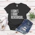 I Cant I Have Rehearsal A Funny Gift For Theater Theatre Thespian Gift Women T-shirt Unique Gifts