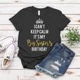 I Cant Keep Calm Its My Big Sisters Birthday Women T-shirt Unique Gifts